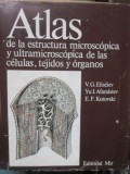 ATLAS DE LA ESTRUCTURA MICROSCOPICA Y ULTRAMICROSCOPICA DE LAS CELULAS, TEJIDOS Y ORGANOS-V.G. ELISEIEV, YU-224914