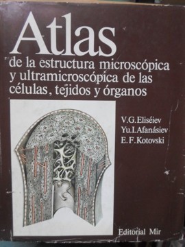 ATLAS DE LA ESTRUCTURA MICROSCOPICA Y ULTRAMICROSCOPICA DE LAS CELULAS, TEJIDOS Y ORGANOS-V.G. ELISEIEV, YU-224914