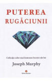 Puterea miraculoasa a mintii tale Vol.1: Puterea rugaciunii - Joseph Murphy