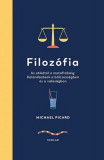 Filoz&oacute;fia - Az etik&aacute;t&oacute;l a metafizik&aacute;ig: Kalandoz&aacute;sok a b&ouml;lcsess&eacute;gben &eacute;s a val&oacute;s&aacute;gban - Michael Picard