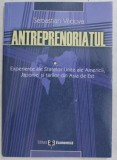 ANTREPRENORIATUL , ELEMENTE FUNDAMENTALE GLOBALE , EXPERIENTE ALE STATELOR UNITE ALE AMERICII , JAPONIEI SI TARILOR DIN ASIA DE EST de SEBASTIAN VADUV