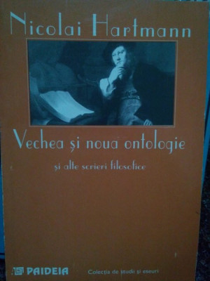 Nicolai Hartmann - Vechea si noua antologie si alte scrieri filosofice (1997) foto