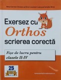 Exersez cu Orthos scrierea corecta. Fise de lucru pentru clasele II-IV - Alina Carmen Oncescu, Ilona Leustean Lepus