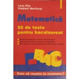 MATEMATICA, 55 DE TESTE PENTRU BACALAUREAT-LEON PITU, VLADIMIR MARTINUSI-285625