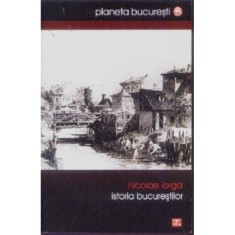 ISTORIA BUCURESTILOR - NICOLAE IORGA foto