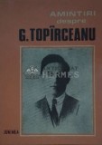 Amintiri despre G. Topirceanu - 1987 - Silvia Popescu (F125)
