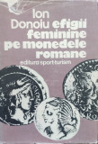Efigii Feminine Pe Monedele Romane - Ion Donoiu ,557964, Sport-Turism