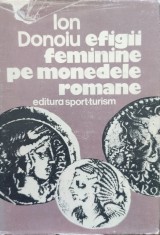Efigii Feminine Pe Monedele Romane - Ion Donoiu , E846