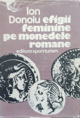 Efigii Feminine Pe Monedele Romane - Ion Donoiu ,557964 foto