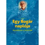 Egy Bog&aacute;r napl&oacute;ja Gondolatok a h&aacute;tt&eacute;rből 2020. &aacute;prilis &ndash; 2021. m&aacute;rcius - Bog&aacute;r L&aacute;szl&oacute;