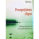 Prospețimea clipei. Sf&acirc;rșitul unui vis de individualitate - 2015 - Quirion Betty (G355)