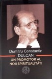Un Promotor al Noii Spiritualitati - Dumitru Constantin Dulcan, Editura Scoala Ardeleana, 2015, Filosofie, Hardcover