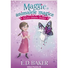 Maggie si animalele magice. Vol. 1. Salvarea calutului zburator, E.D. Baker, Lisa Manuzak