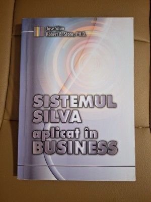Sistemul Silva aplicat &amp;icirc;n business &amp;ndash; Jose Silva &amp;amp; Robert B. Stone foto