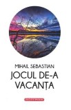 Jocul de-a vacanta - Mihail Sebastian