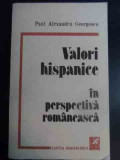 Valori Hispanice In Perspectiva Romaneasca - Paul Alexandru Georgescu ,544856, cartea romaneasca