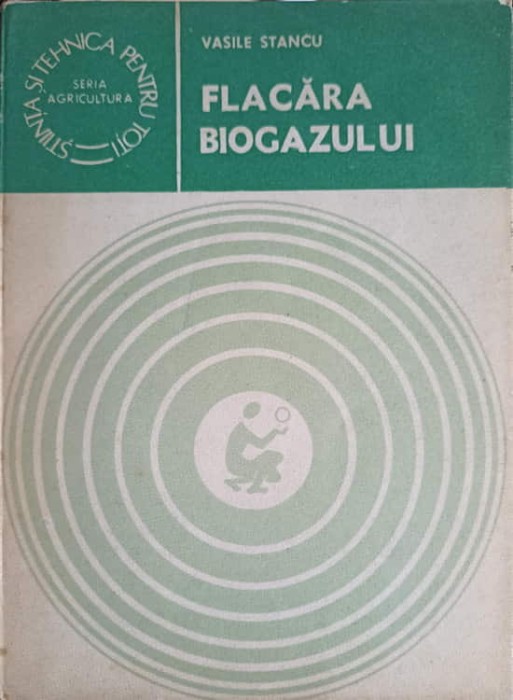 FLACARA BIOGAZULUI. ENERGIE PRIN CONVERSIE METANOGENA-VASILE STANCU-236092