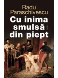 Cumpara ieftin Cu inima smulsa din piept/Radu Paraschivescu
