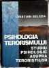 Psihologia terorismului - Studiu psihologic asupra teroristilor, Cristian Delcea, Editie 2004, 313 pagini