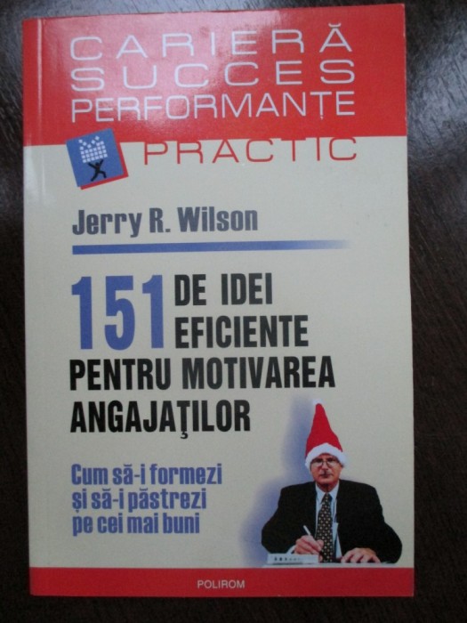 151 de idei eficiente pentru motivarea angajatior Jerry R.Wilson 151 de idei eficiente pentru motivarea angajatior Jerry R.Wilson