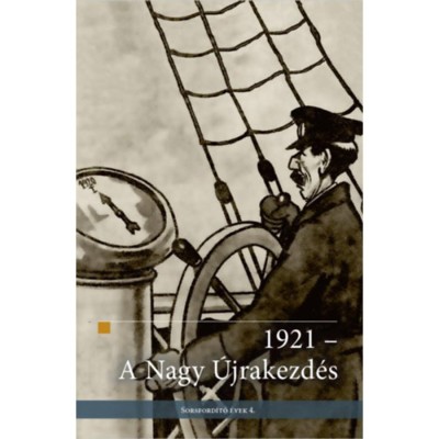 1921 - A Nagy &amp;Uacute;jrakezd&amp;eacute;s - Sorsford&amp;iacute;t&amp;oacute; &amp;eacute;vek 4. foto