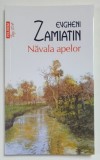 NAVALA APELOR de EVGHENI ZAMIATIN , 2023