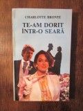 TE-AM DORIT INTR-O SEARA-CHARLOTTE BRONTE