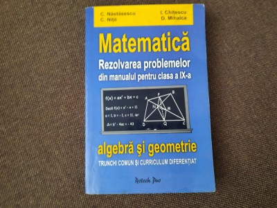 MATEMATICA REZOLVAREA PROBLEMELOR DIN MANUALUL PENTRU CLASA A IX A C NASTASESCU foto