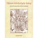 H&aacute;rom k&ouml;r&ouml;szty&eacute;n le&aacute;ny - Az első magyar nyelvű dr&aacute;ma - D&ouml;m&ouml;t&ouml;r Adrienne