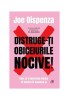 Distruge-ti Obiceiurile Nocive, Editie Colectie III - Joe Dispenza, Curtea Veche. Dezvoltare Personala, Motivatie, Schimbare, Vindecare