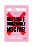 Distruge-Ti Obiceiurile Nocive - Editie De Colectie Iii, Joe Dispenza - Editura Curtea Veche