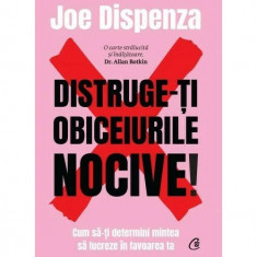 Distruge-Ti Obiceiurile Nocive - Editie De Colectie Iii, Joe Dispenza - Editura Curtea Veche