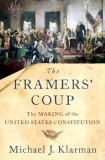 The Framers&#039; Coup: The Making of the United States Constitution