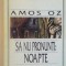 SA NU PRONUNTI NOAPTE de AMOS OZ, 1997