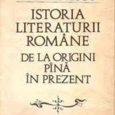 ISTORIA LITERATURII ROMANE DE LA ORIGINI PINA IN PREZENT
