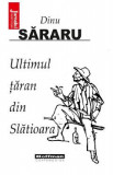 Ultimul taran din Slatioara - Dinu Sararu