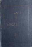 MICA BIBLIE-TIPARITA SUB INDRUMAREA SI CU PURTAREA DE GRIJA A PREA FERICITULUI PARINTE JUSTINIAN PATRIARHUL BOR