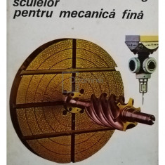 C. Minciu - Proiectarea si tehnologia sculelor pentru mecanica fina (editia 1981)