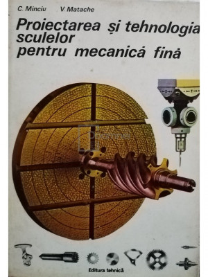 C. Minciu - Proiectarea si tehnologia sculelor pentru mecanica fina (editia 1981) foto