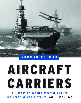 Aircraft Carriers: A History of Carrier Aviation and Its Influence on World Events, Volume 1: 1909-1945 foto