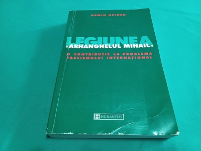 LEGIUNEA ARHANGHELULUI MIHAIL *O COTRIBUȚIE LA PROBLEMA FASCISMULUI INTERNAȚIONAL / ARMIN HEINEN / 1999 * 09 foto