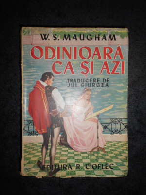 W. SOMERSET MAUGHAM - ODINIOARA CA SI AZI (editie veche) foto