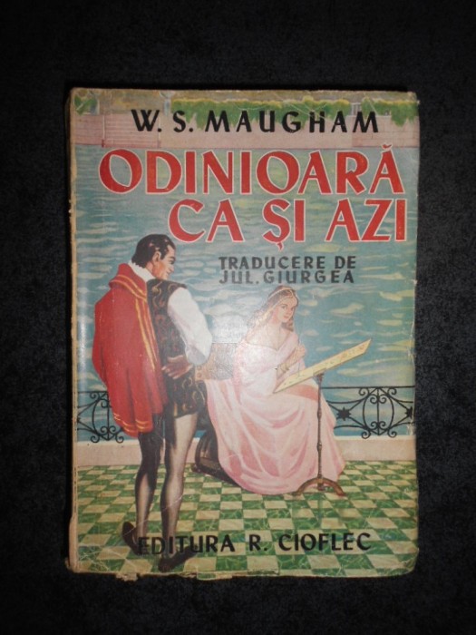 W. SOMERSET MAUGHAM - ODINIOARA CA SI AZI (editie veche)