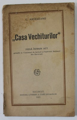 CASA VECHITURILOR de C. ARDELEANU , piesa intr- un act , 1923 foto