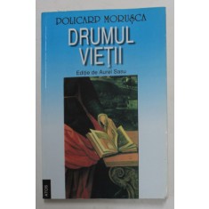 POLICARP MORUSCA , DRUMUL VIETII , editie de AUREL SASU , 2001