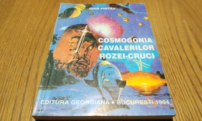 COSMOGONIA CAVALERILOR ROZEI-CRUCI - Ioan Pintea - Editura Giorgiana, 1994, 272 p. foto