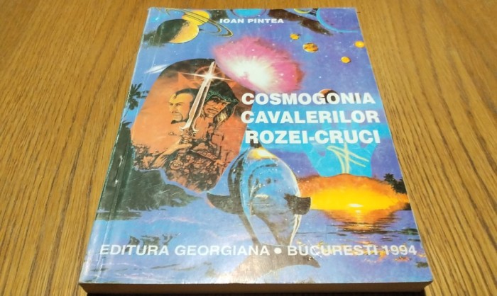 COSMOGONIA CAVALERILOR ROZEI-CRUCI - Ioan Pintea - Editura Giorgiana, 1994, 272 p.