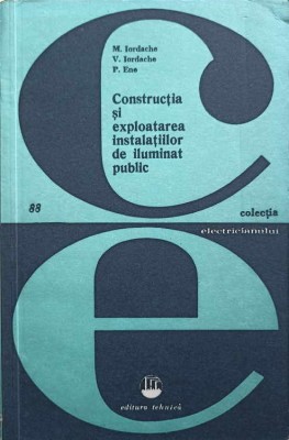 CONSTRUCTIA SI EXPLOATAREA INSTALATIILOR DE ILUMINAT PUBLIC-M. IORDACHE, V. IORDACHE, P. ENE-202711 foto