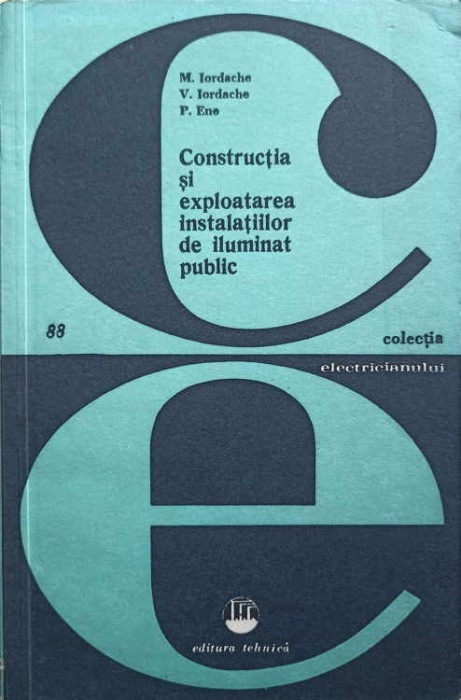 CONSTRUCTIA SI EXPLOATAREA INSTALATIILOR DE ILUMINAT PUBLIC-M. IORDACHE, V. IORDACHE, P. ENE-202711