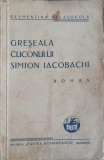 Greșeala Cuconului Simion Iacobachi, Clementina Delasocola, Carte Veche Rom&acirc;nească, 1939, Stare Acceptabilă, Brosată
